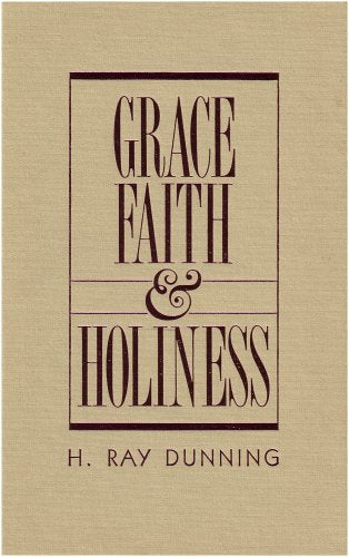 Grace, Faith & Holiness: A Wesleyan Systematic Theology,New