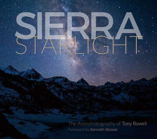 Sierra Starlight: The Astrophotography Of Tony Rowell,Used