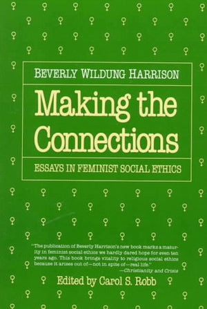 Making the Connections: Essays in Feminist Social Ethics,New