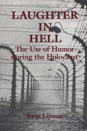 Laughter in Hell: The Use of Humor During the Holocaust,Used