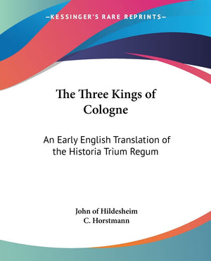 The Three Kings of Cologne: An Early English Translation of the Historia Trium Regum,Used