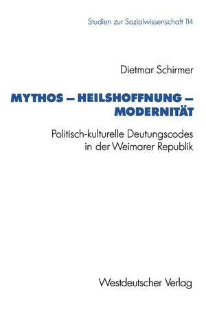Mythos  Heilshoffnung  Modernitt: Politischkulturelle Deutungscodes in der Weimarer Republik (Studien zur Sozialwissenschaft,,Used