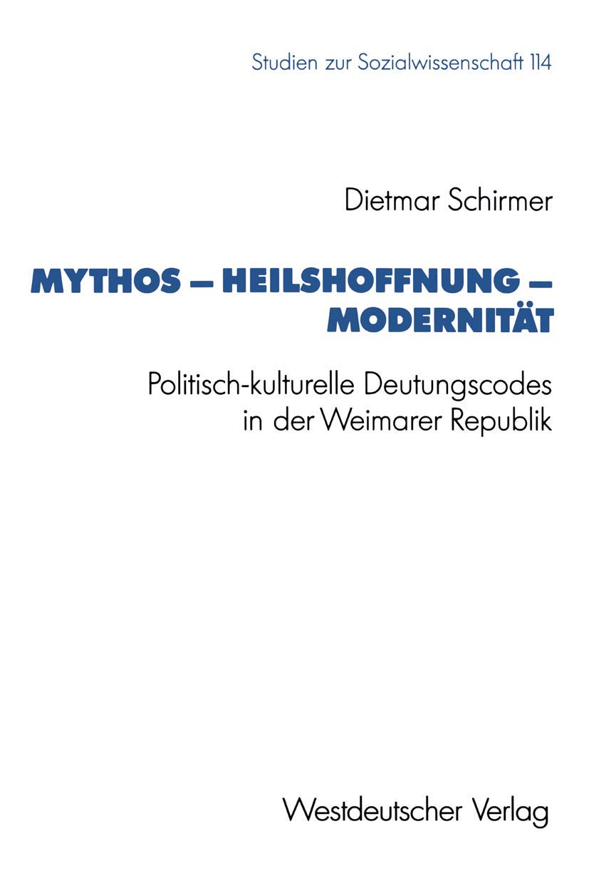 Mythos  Heilshoffnung  Modernitt: Politischkulturelle Deutungscodes in der Weimarer Republik (Studien zur Sozialwissenschaft,,Used