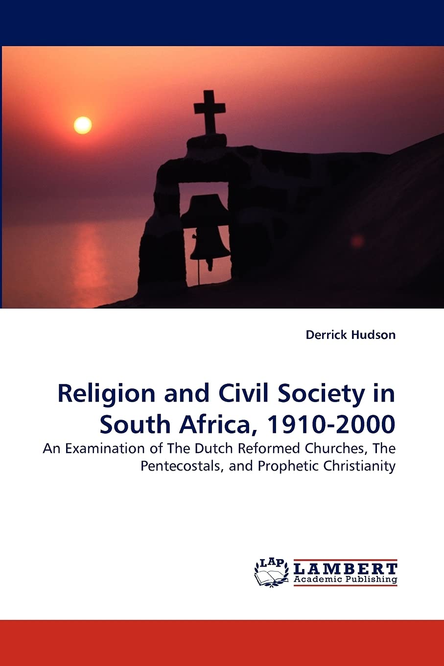 Religion and Civil Society in South Africa, 19102000: An Examination of The Dutch Reformed Churches, The Pentecostals, and Prop,Used