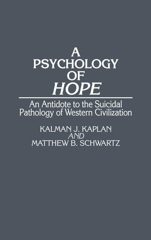 A Psychology Of Hope: An Antidote To The Suicidal Pathology Of Western Civilization