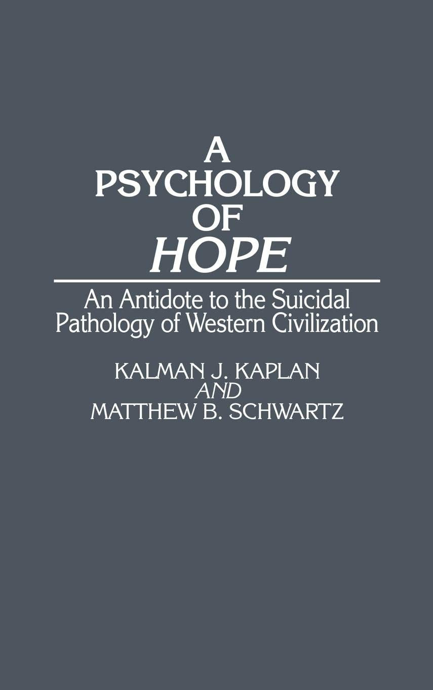 A Psychology Of Hope: An Antidote To The Suicidal Pathology Of Western Civilization