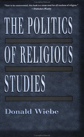 The Politics of Religious Studies: The Continuing Conflict With Theology in the Academy,Used
