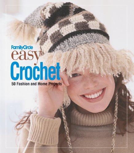 Family Circle Easy Crochet: 50 Fashion and Home Projects (Family Circle Easy...),Used