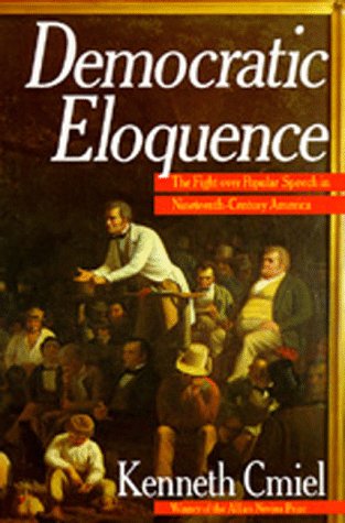 Democratic Eloquence: The Fight Over Popular Speech In Nineteenthcentury America,New