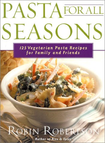 Pasta for All Seasons: 125 Vegetarian Pasta Recipes for Family and Friends,Used