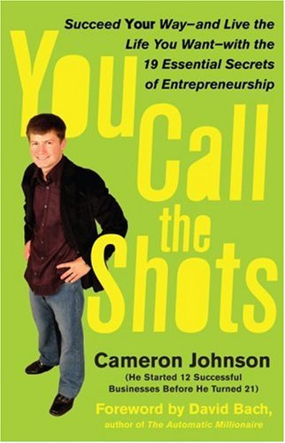 You Call the Shots: Succeed Your Way And Live the Life You Want With the 19 Essential Secrets of Entrepreneurship,Used