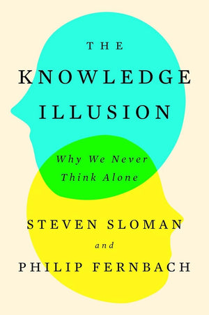 The Knowledge Illusion: Why We Never Think Alone,New