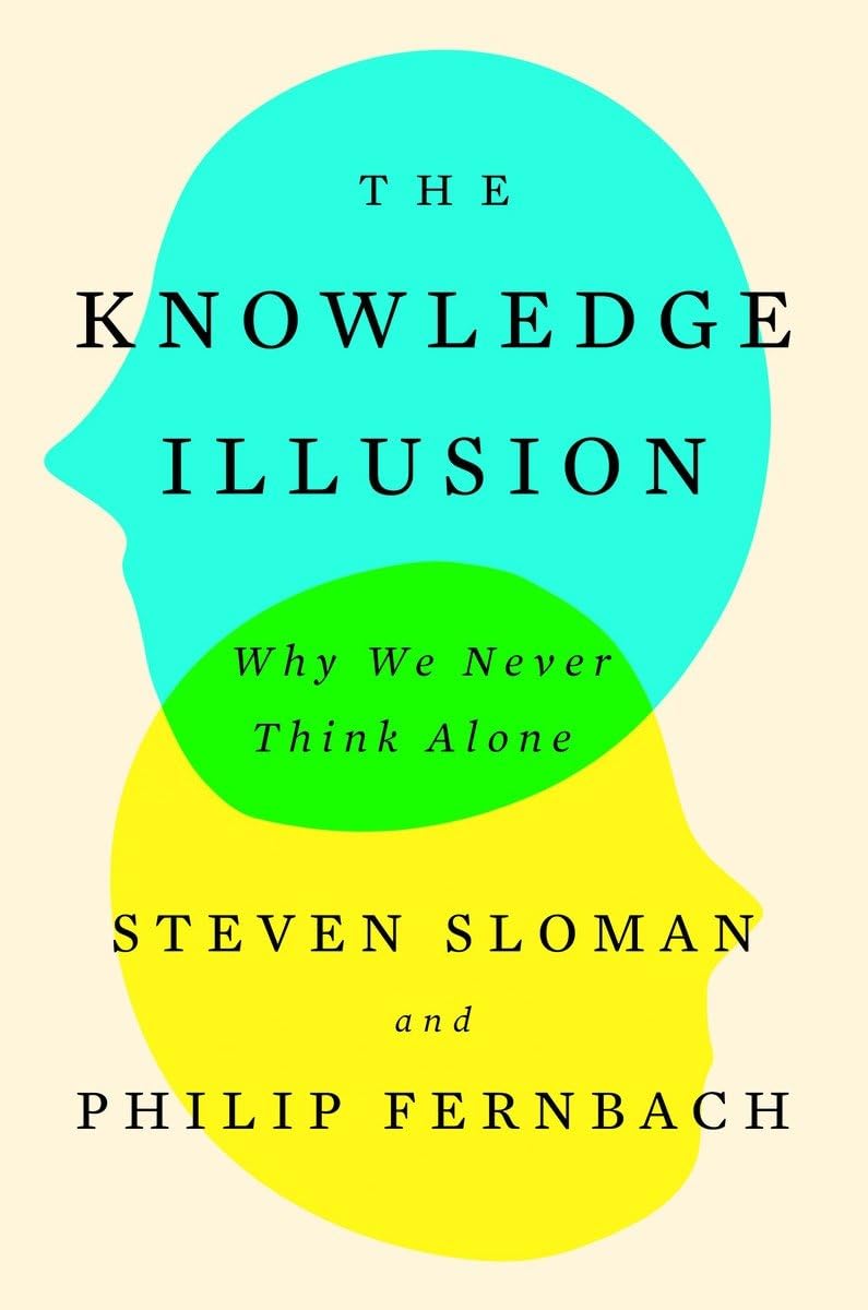 The Knowledge Illusion: Why We Never Think Alone,New
