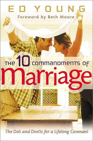 The Ten Commandments Of Marriage: The Do'S And Don'Ts For A Lifelong Covenant
