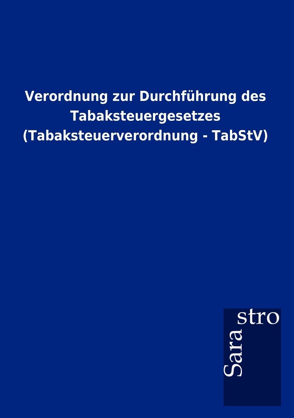 Verordnung zur Durchfhrung des Tabaksteuergesetzes (Tabaksteuerverordnung  TabStV) (German Edition),Used