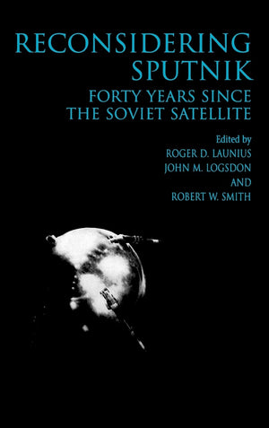 Reconsidering Sputnik: Forty Years Since the Soviet Satellite (Routledge Studies in the History of Science, Technology and Medic,Used