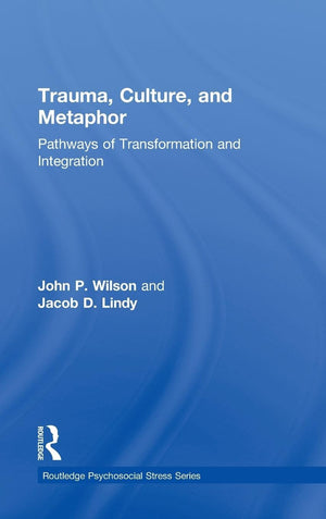 Trauma, Culture, And Metaphor: Pathways Of Transformation And Integration (Psychosocial Stress Series),New