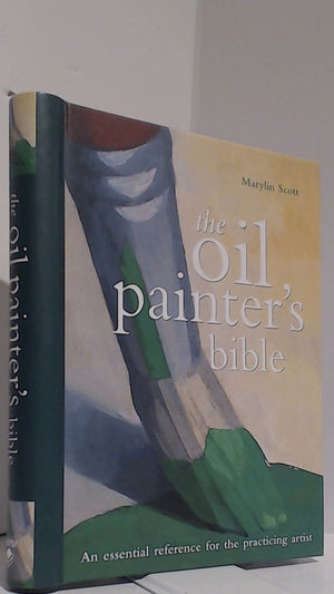 Oil Painter'S Bible: An Essential Reference For The Practicing Artist (Artist'S Bibles)