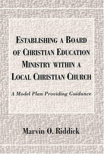 Establishing a Board of Christian Education Within a Local Christian Church: A Model Plan Providing Guidance,Used