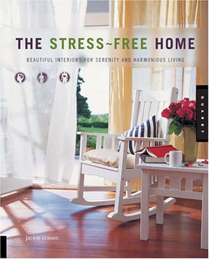 The StressFree Home: Beautiful Interiors for Serenity and Harmonious Living,New