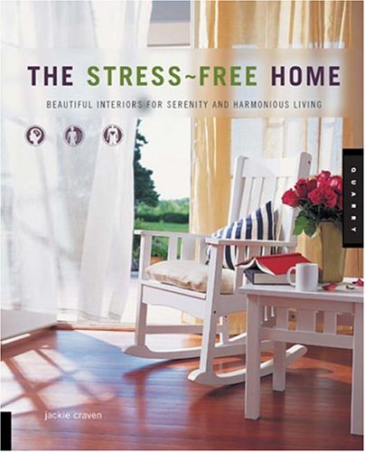 The StressFree Home: Beautiful Interiors for Serenity and Harmonious Living,New