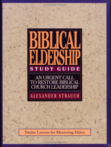 A Study Guide to Biblical Eldership: Twelve Lessons for Mentoring Men for Eldership,New