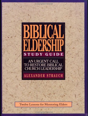 A Study Guide to Biblical Eldership: Twelve Lessons for Mentoring Men for Eldership,Used