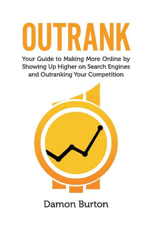 Outrank: Your Guide to Making More Online By Showing Up Higher on Search Engines and Outranking Your Competition,Used