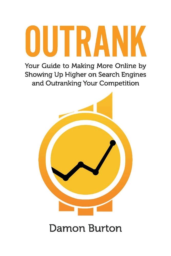 Outrank: Your Guide to Making More Online By Showing Up Higher on Search Engines and Outranking Your Competition,Used