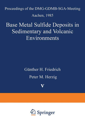 Base Metal Sulfide Deposits in Sedimentary and Volcanic Environments: Proceedings of the DMGGDMBSGAMeeting Aachen, 1985 (Spec,Used