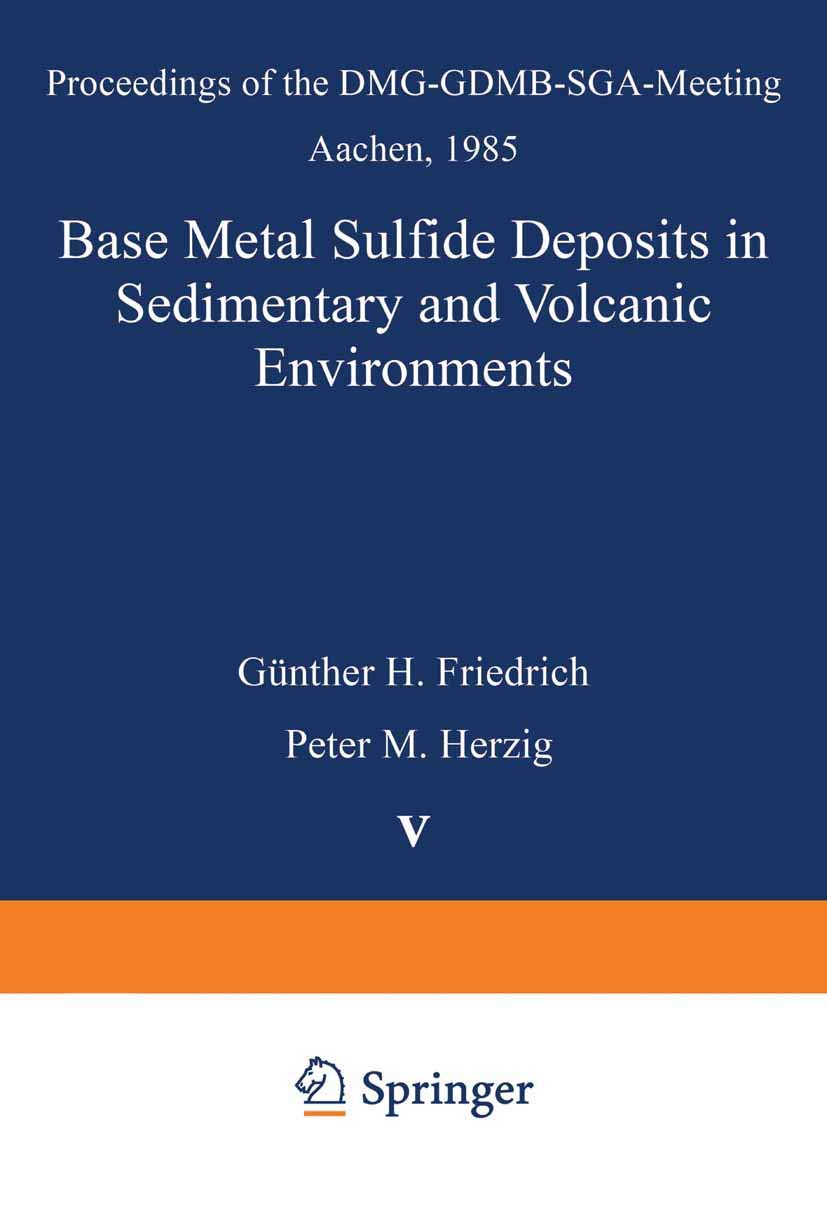 Base Metal Sulfide Deposits in Sedimentary and Volcanic Environments: Proceedings of the DMGGDMBSGAMeeting Aachen, 1985 (Spec,Used