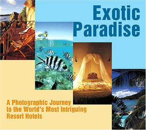 Exotic Paradise: A Photographic Journey To The World's Most Intriguing Resort Hotels,Used