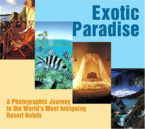 Exotic Paradise: A Photographic Journey To The World's Most Intriguing Resort Hotels,Used