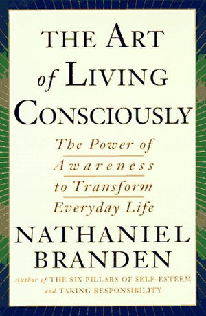 The Art Of Living Consciously: The Power Of Awareness To Transform Everyday Life,New