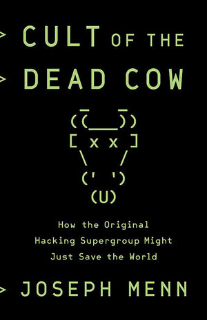 Cult of the Dead Cow: How the Original Hacking Supergroup Might Just Save the World,Used