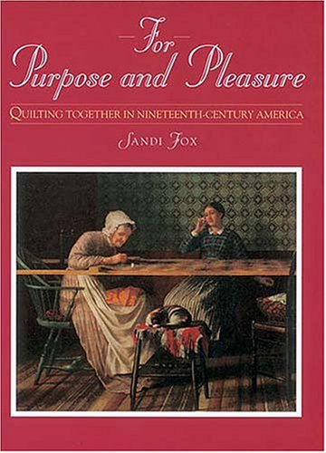 For Purpose and Pleasure: Quilting Together in NineteenthCentury America,Used