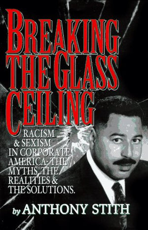 Breaking the Glass Ceiling: Racism & Sexism in Corporate America : The Myths, the Realities and the Solutions,Used