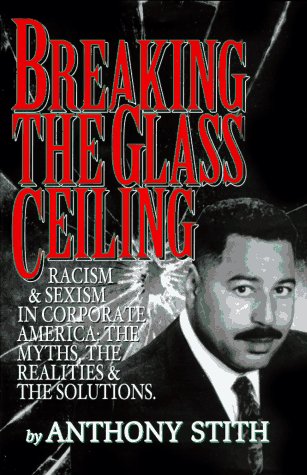 Breaking the Glass Ceiling: Racism & Sexism in Corporate America : The Myths, the Realities and the Solutions,Used