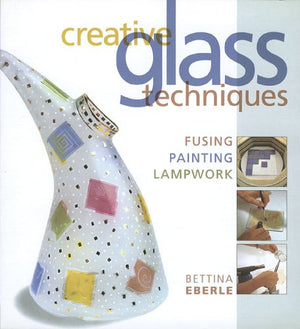 Creative Glass Techniques: Fusing, Painting, Lampwork,Used