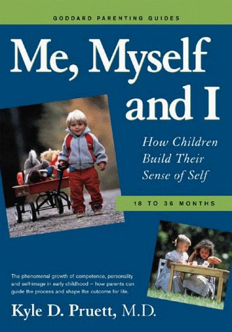 Me, Myself and I: How Children Build Their Sense of Self : 18 to 36 Months (Goddard Parenting Guides),Used