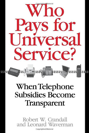Who Pays For Universal Service?: When Telephone Subsidies Become Transparent,New
