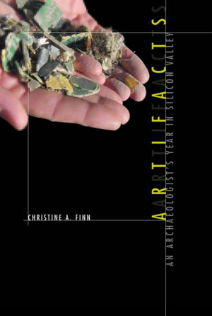 Artifacts: An Archaeologist's Year in Silicon Valley,New