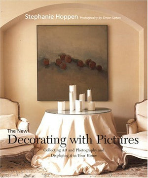 The New Decorating With Pictures: Collecting Art And Photography And Displaying It In Your Home,New