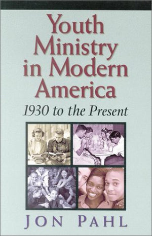 Youth Ministry in Modern America: 1930 To the Present,Used