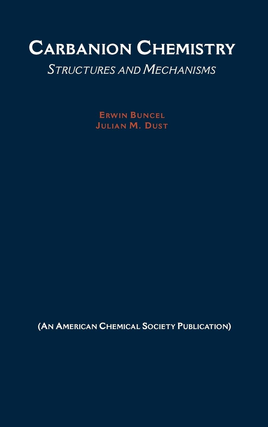 Carbanion Chemistry: Structures And Mechanisms,New