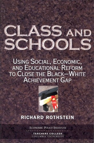 Class And Schools: Using Social, Economic, And Educational Reform To Close The Blackwhite Achievement Gap,New