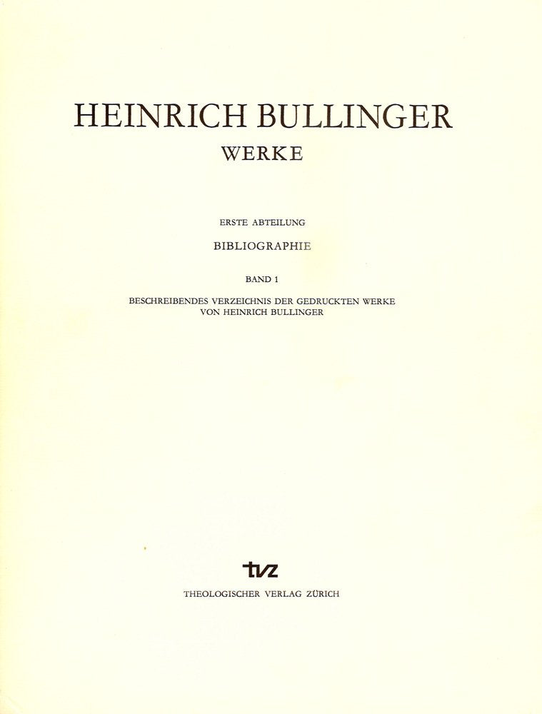 Heinrich Bullinger. Werke: 1. Abteilung: Bibliographie. Band 1: Beschreibendes Verzeichnis Der Gedruckten Werke Von Heinrich Bul,Used