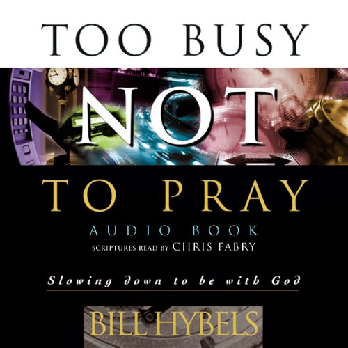 Too Busy Not To Pray: Slowing Down To Be With God,New