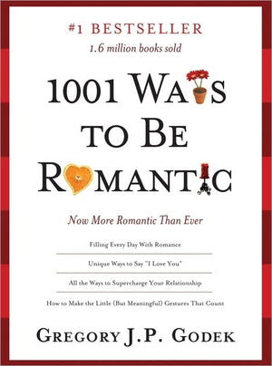 1001 Ways to Be Romantic: Add More Intimacy and Romance in Your Marriage or Love Life (Sweet Anniversary Gifts for Boyfriend or