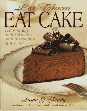 Let Them Eat Cake: 140 Sinfully Rich Dessertswith A Fraction Of The Fat-new,New